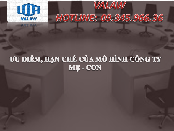 ƯU ĐIỂM, HẠN CHẾ CỦA MÔ HÌNH CÔNG TY MẸ - CON